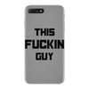 This Fuckin Guy iPhone 7 Plus Case