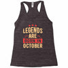 legends are born in october Racerback Tank