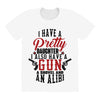 I Have A Pretty Daughter I Also Have A Gun A Shovel And An Alibi All Over Women's T-shirt