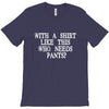 need pants T-Shirt