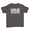 cash me outside (2) Youth Tee