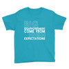 big disappointment come from high expectations Youth Tee