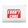 Breaking News i Don't Care Accessory Pouches