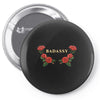 badassy with roses Pin-back button