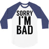 sorry i'm bad 3/4 Sleeve Shirt