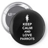 keep calm and love parrots Pin-back button
