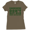 gardeners don&rsquo;t get old, ideal gift or christmas present. Ladies Fitted T-Shirt