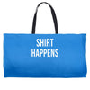 shirt happens funny Weekender Totes