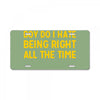 boy do i hate being right all the time License Plate