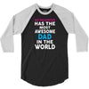 My Daughter Has The Most Awesome Dad In The World 3/4 Sleeve Shirt