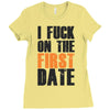 i fuck on the first date Ladies Fitted T-Shirt