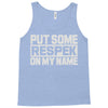 put some respek on my name Tank Top
