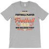 Behind Every Football Player Who Believes in Himself is a Football Dad T-Shirt