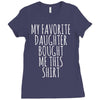 my favorite daughter bought me this shirt Ladies Fitted T-Shirt
