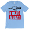 need a beat T-Shirt