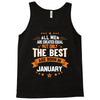 All Men Created Equal But The Best Born In January Tank Top
