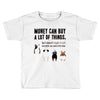 MONEY CAN BUY A LOT OF THINGS, Toddler T-shirt