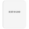 hurt so good Mousepad