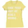 kinda' pissed about not being a Ladies Fitted T-Shirt