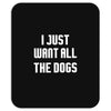 I Want All The Dogs Mousepad