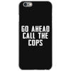 Go Ahead  Call The Cops iPhone 6/6s Case