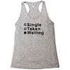 single, taken or waiting Racerback Tank