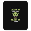Learn It You Will Teach It I Shall Cute Yoda Mousepad