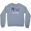 trump 2016 there will be hell toupee Crewneck Sweatshirt