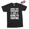 Surely Not Everybody Was Kung Fu Fighting Exclusive T-shirt