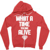 what a time to be alive Zipper Hoodie