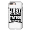 Just One More Tattoo I Promise iPhone 8 Plus