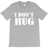 i don't hug T-Shirt