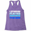 i stopped playing fortnite to be here Racerback Tank