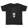 Ok But First Coffee Toddler T-shirt