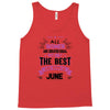 All Women Created Equal But The Best Born In June Tank Top
