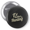 i'd rather be hunting Pin-back button