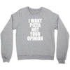 i want pizza not your opinion Crewneck Sweatshirt