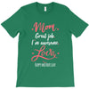 Mom Great Job I'm Awesome Love Happy Mother's Day T-Shirt