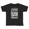 legends are born in january Toddler T-shirt