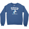 believe in yourself (and unicorns) Crewneck Sweatshirt
