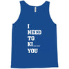 i Need To Kı You Tank Top