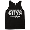 you had me at guns Tank Top