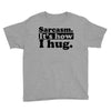 sarcasm. it's how i hug Youth Tee