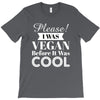 please i was vegan before it was cool T-Shirt
