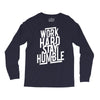 Work Hard, Stay Humble Long Sleeve Shirts