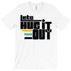 lets hug it out T-Shirt