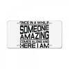 once in a while someone amazing comes along License Plate