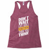 do not wait life goes faster than you think Racerback Tank