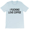i love coffee T-Shirt