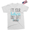 I'm Your Father's Day Gift Mom Says You're Welcome Exclusive T-shirt